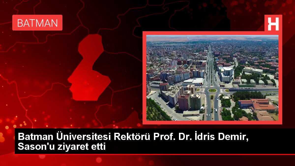 Batman Üniversitesi Rektörü Prof. Dr. İdris Demir, Sason'u ziyaret etti