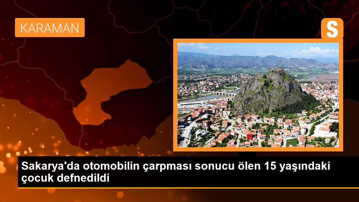 Sakarya\'da otomobilin çarpması sonucu ölen 15 yaşındaki çocuk defnedildi