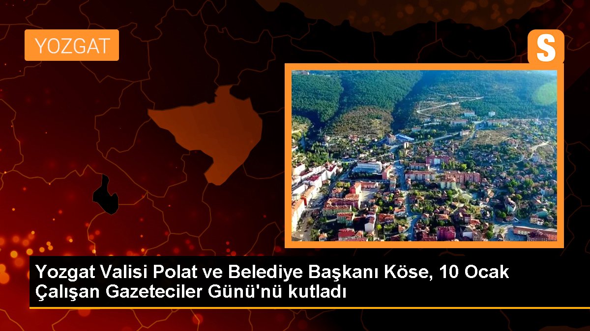 Yozgat Valisi Polat ve Belediye Başkanı Köse, 10 Ocak Çalışan Gazeteciler Günü\'nü kutladı