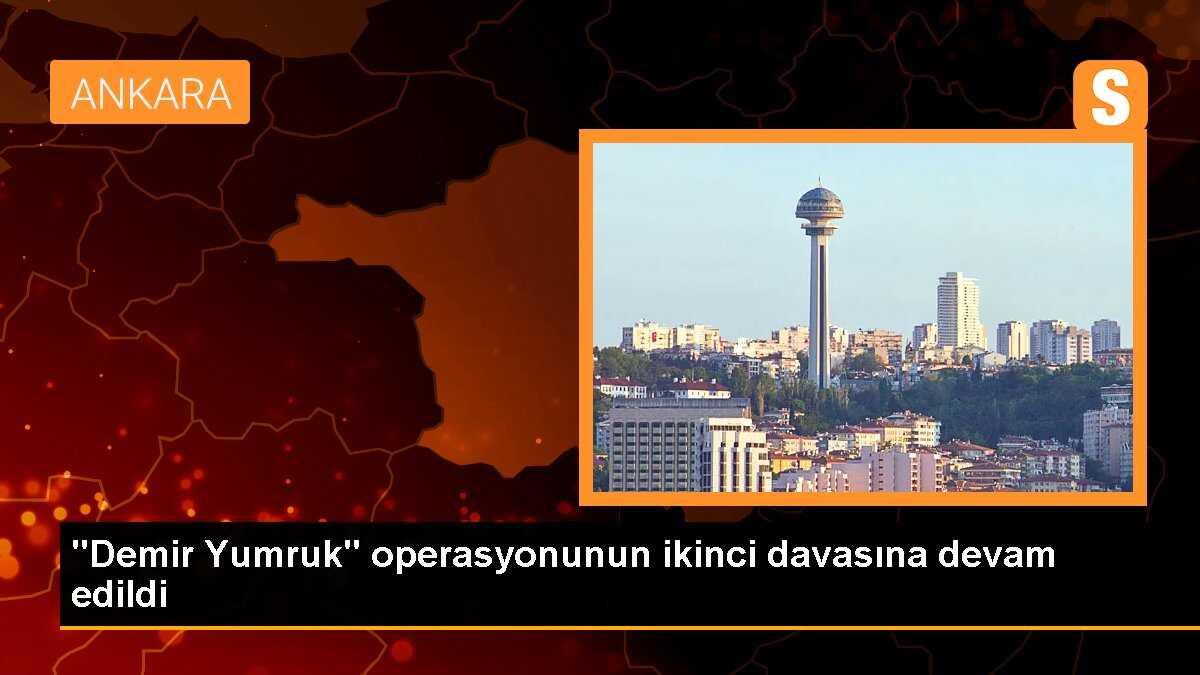 "Demir Yumruk" operasyonunun ikinci davasına devam edildi