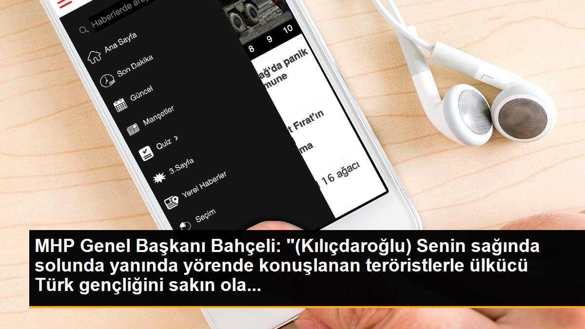 MHP Genel Başkanı Bahçeli: "(Kılıçdaroğlu) Senin sağında solunda yanında yörende konuşlanan teröristlerle ülkücü Türk gençliğini sakın ola...