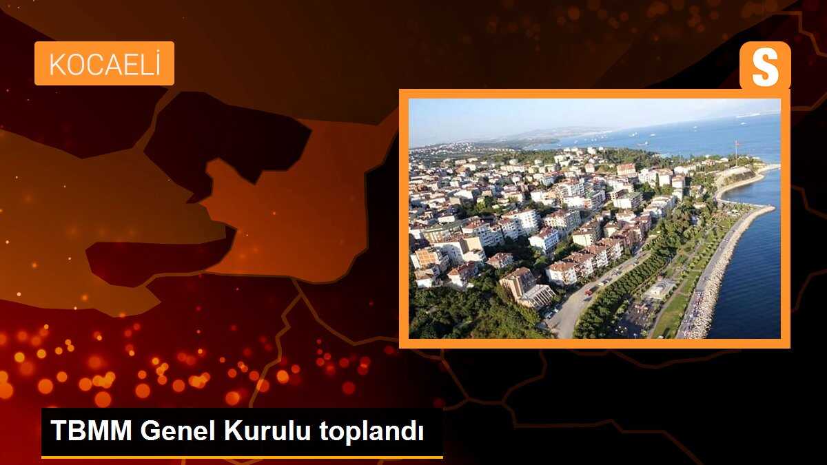 TBMM Genel Kurulu toplandı