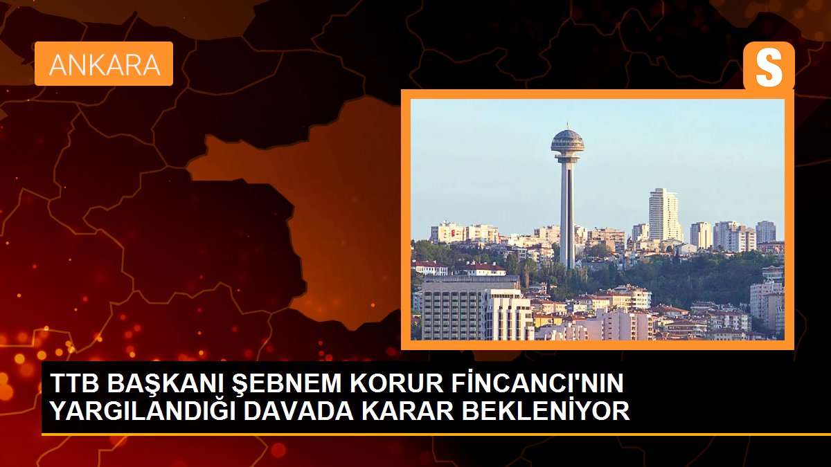 TTB Başkanı Şebnem Korur Fincancı\'nın yargılandığı davada karar bekleniyor