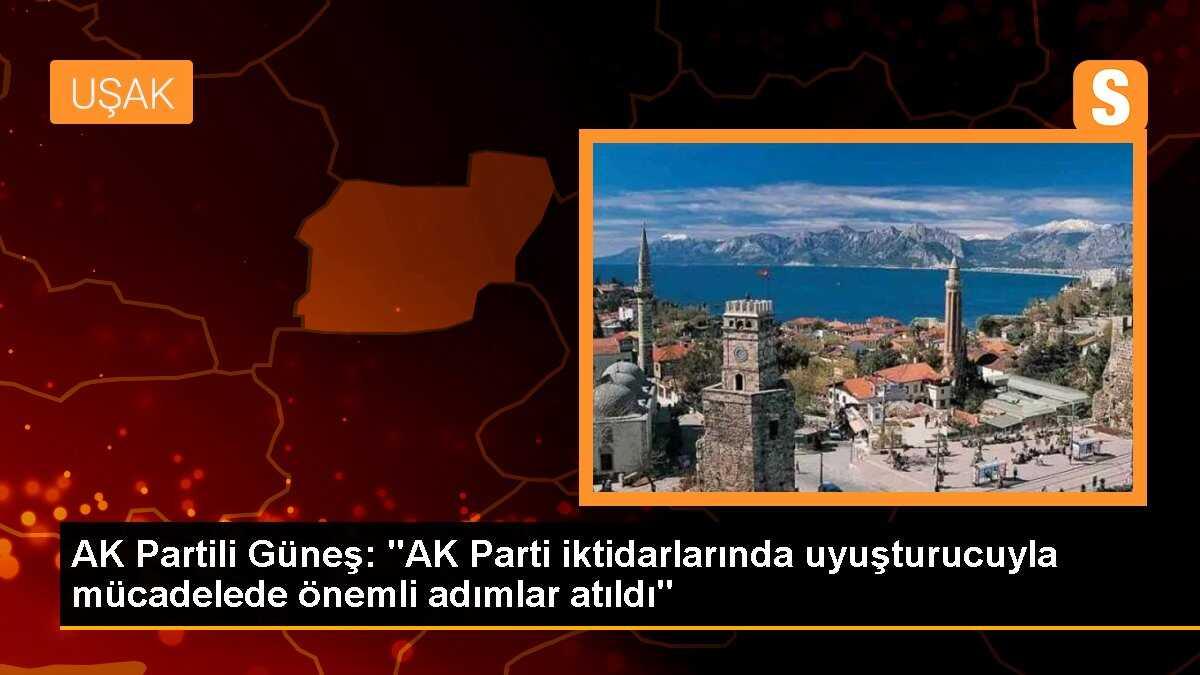 AK Partili Güneş: "AK Parti iktidarlarında uyuşturucuyla mücadelede önemli adımlar atıldı"