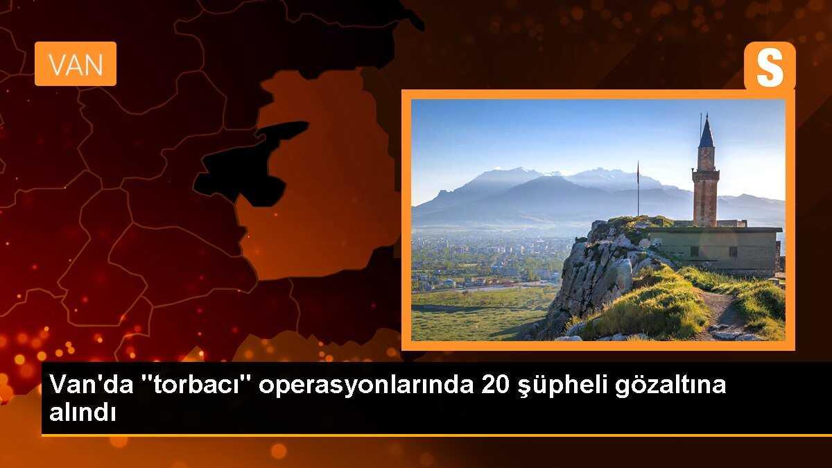 Van\'da "torbacı" operasyonlarında 20 şüpheli gözaltına alındı