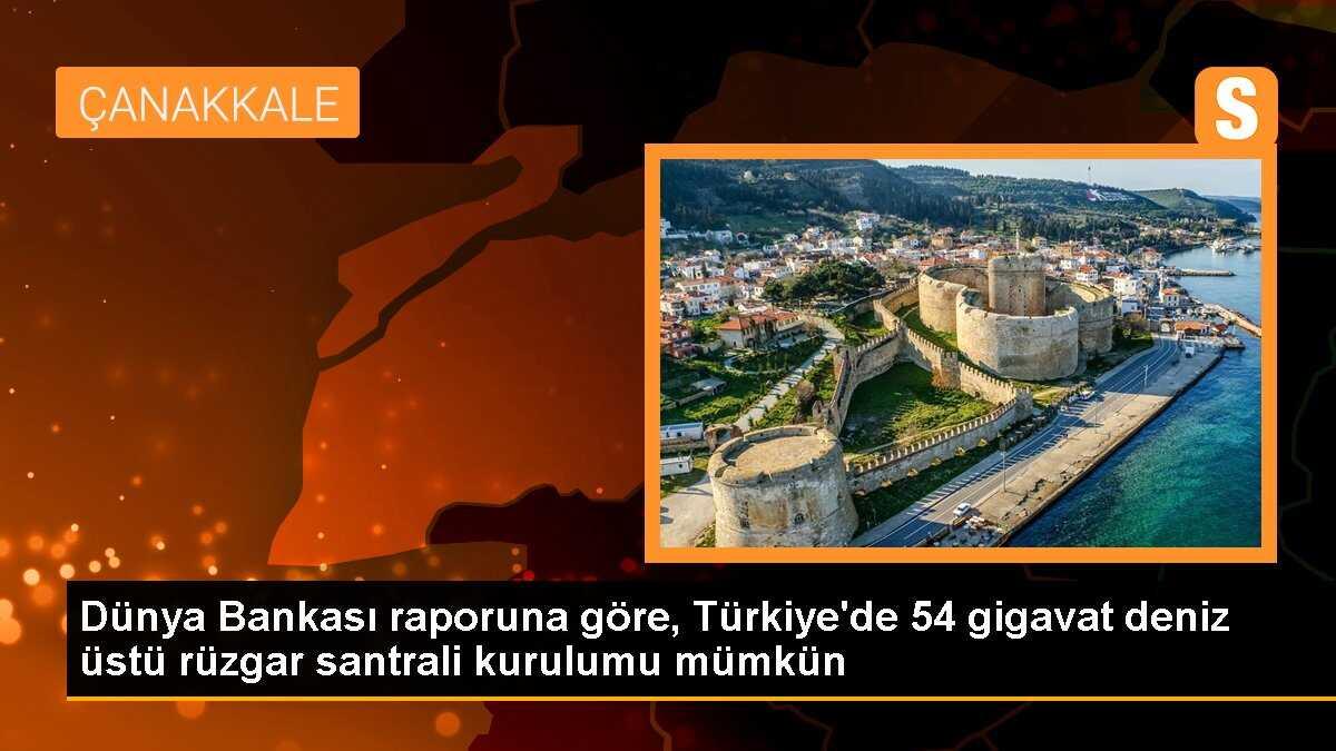 Dünya Bankası raporuna göre, Türkiye\'de 54 gigavat deniz üstü rüzgar santrali kurulumu mümkün