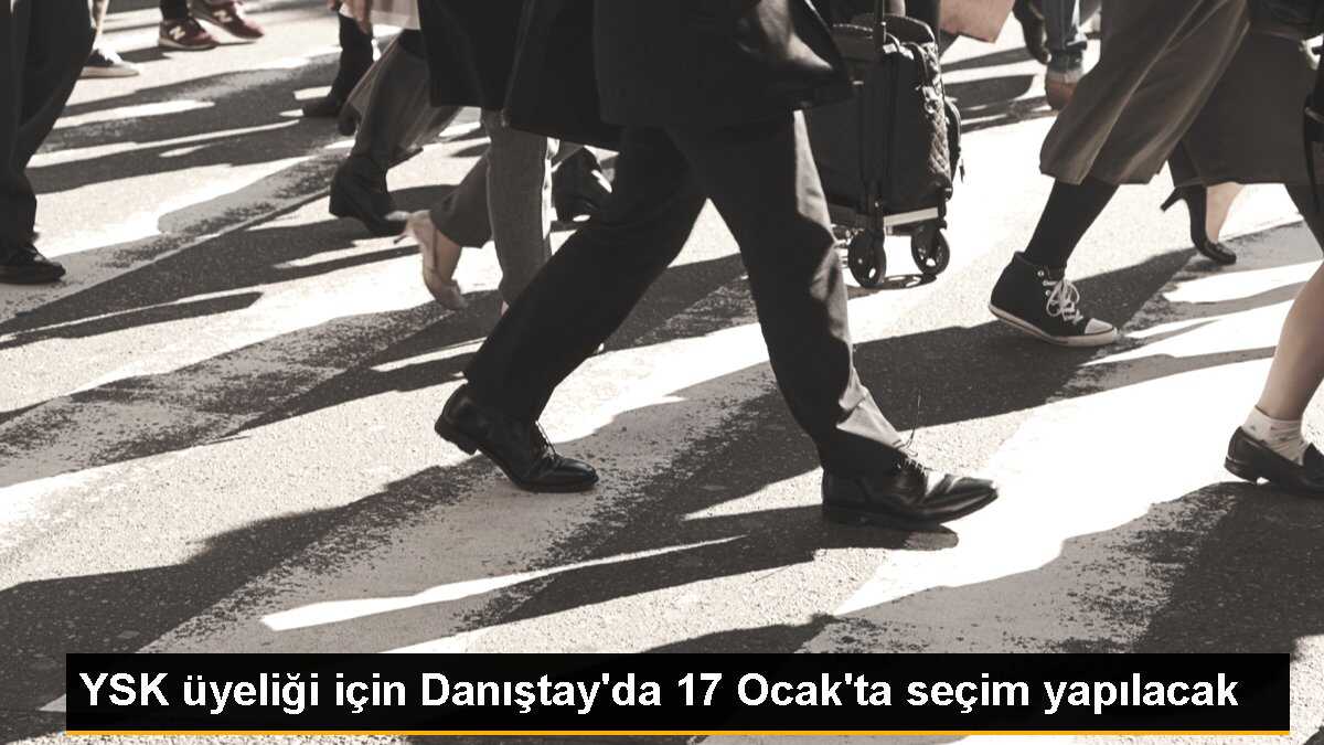 YSK üyeliği için Danıştay\'da 17 Ocak\'ta seçim yapılacak