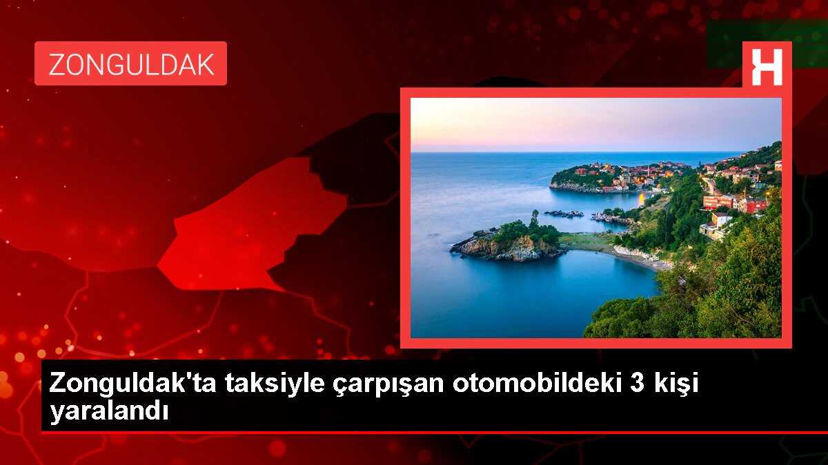 Zonguldak'ta taksiyle çarpışan otomobildeki 3 kişi yaralandı