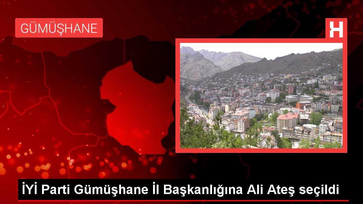 İYİ Parti Gümüşhane İl Başkanlığına Ali Ateş seçildi