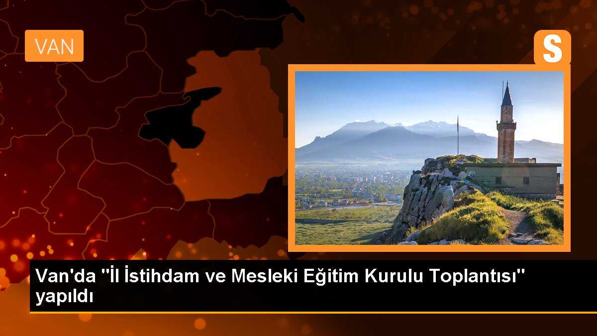 Van\'da "İl İstihdam ve Mesleki Eğitim Kurulu Toplantısı" yapıldı