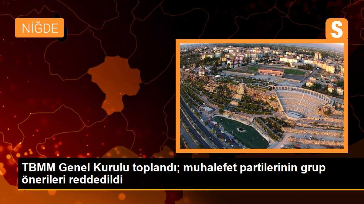 TBMM Genel Kurulu toplandı; muhalefet partilerinin grup önerileri reddedildi