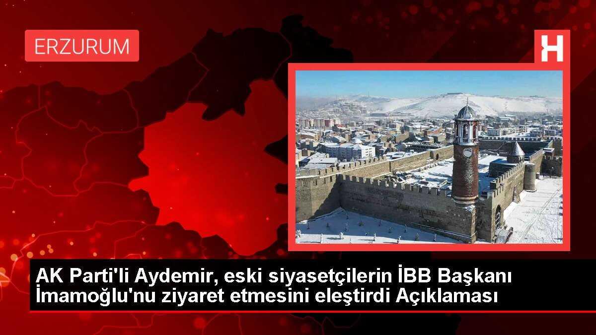 AK Parti'li Aydemir, eski siyasetçilerin İBB Başkanı İmamoğlu'nu ziyaret etmesini eleştirdi Açıklaması