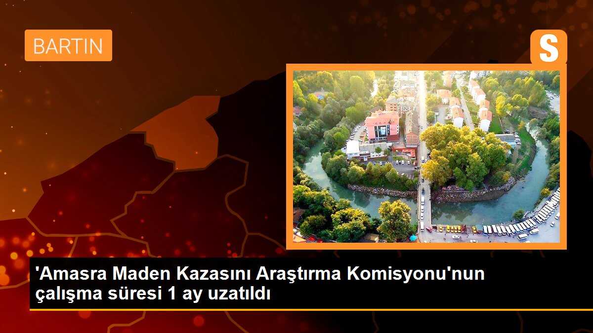 \'Amasra Maden Kazasını Araştırma Komisyonu\'nun çalışma süresi 1 ay uzatıldı