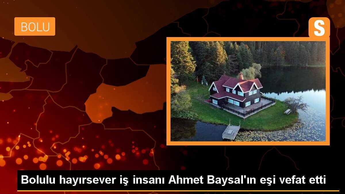 Bolulu hayırsever iş insanı Ahmet Baysal\'ın eşi vefat etti