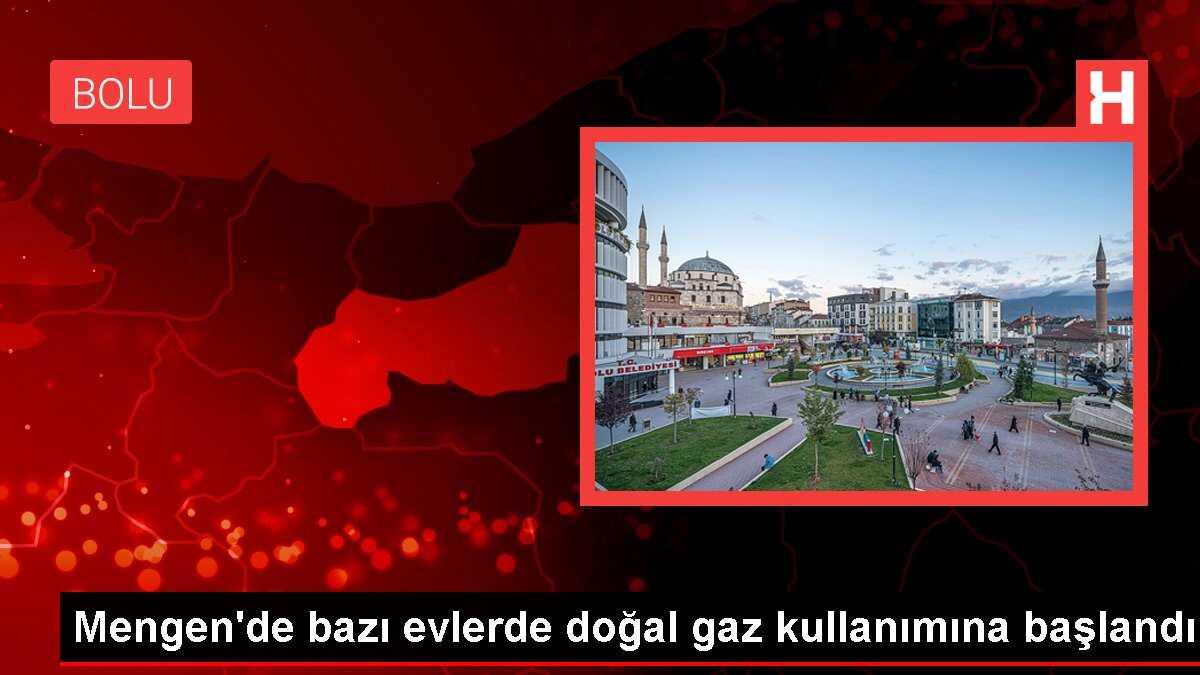 Mengen'de bazı evlerde doğal gaz kullanımına başlandı
