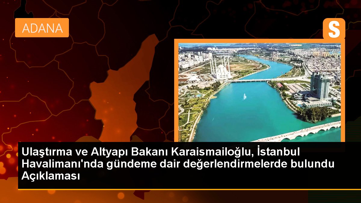 Ulaştırma ve Altyapı Bakanı Karaismailoğlu, İstanbul Havalimanı\'nda gündeme dair değerlendirmelerde bulundu Açıklaması