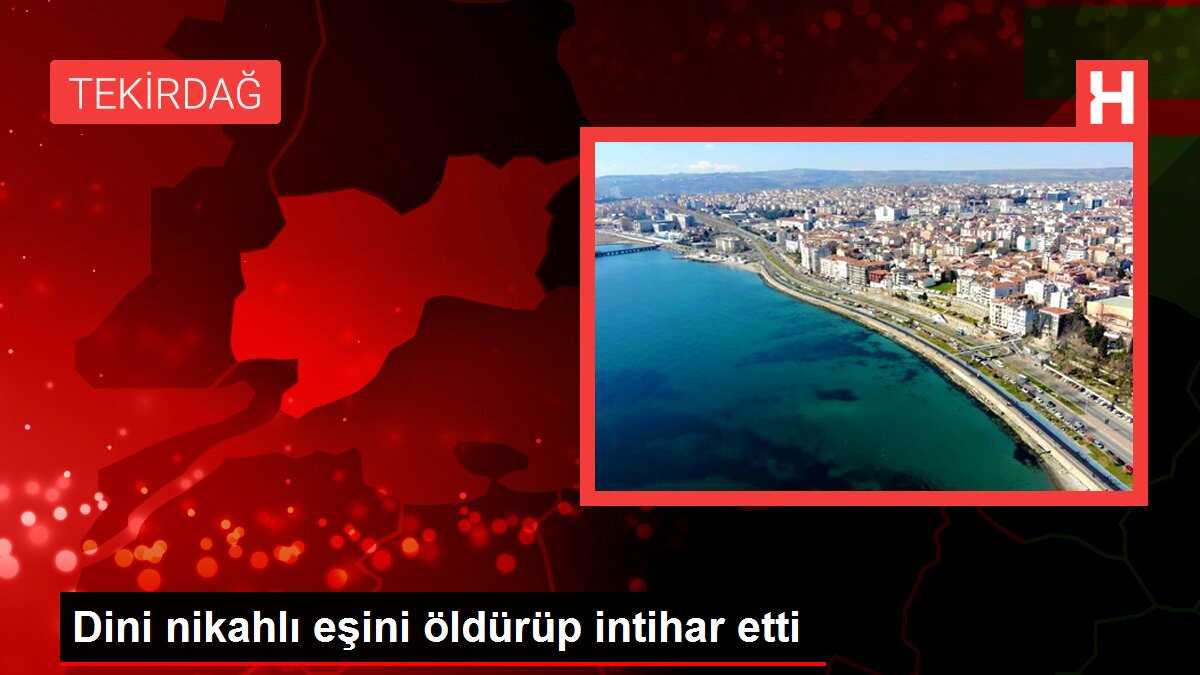 Dini nikahlı eşini öldürüp intihar etti