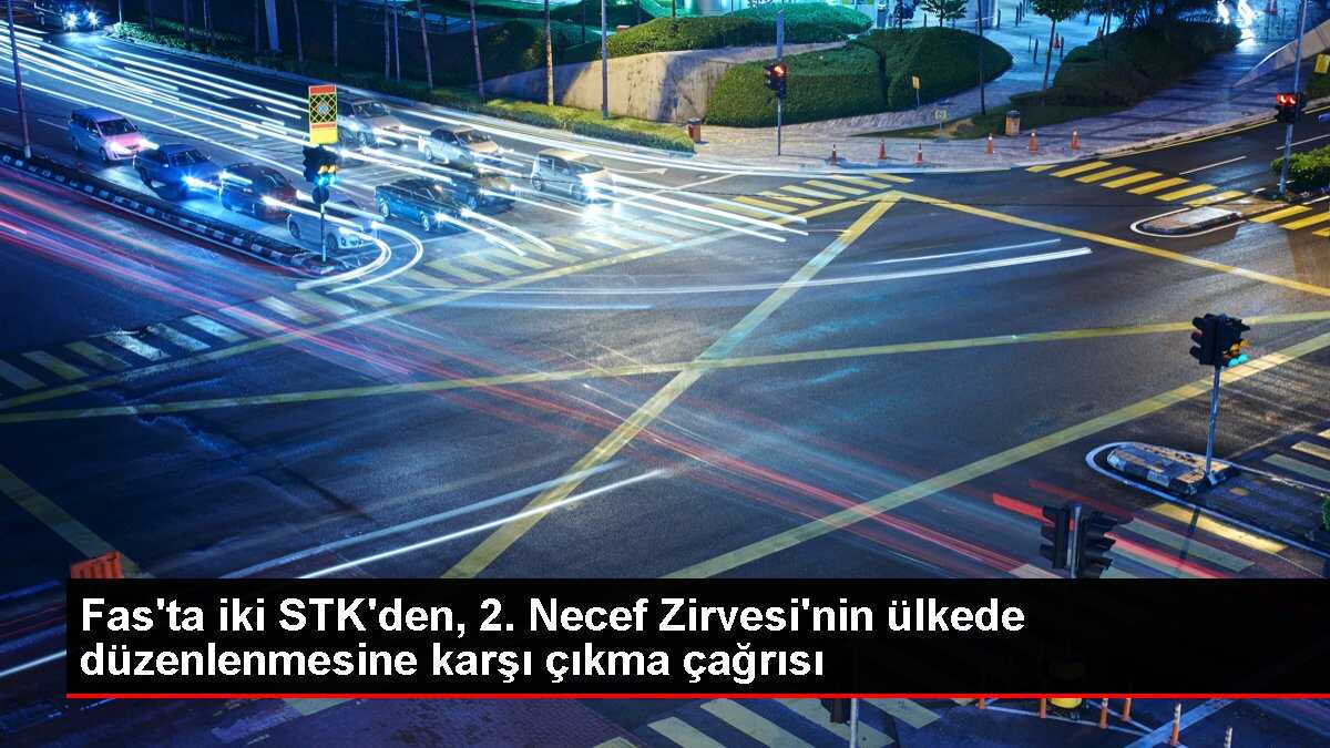 Fas'ta iki STK'den, 2. Necef Zirvesi'nin ülkede düzenlenmesine karşı çıkma çağrısı