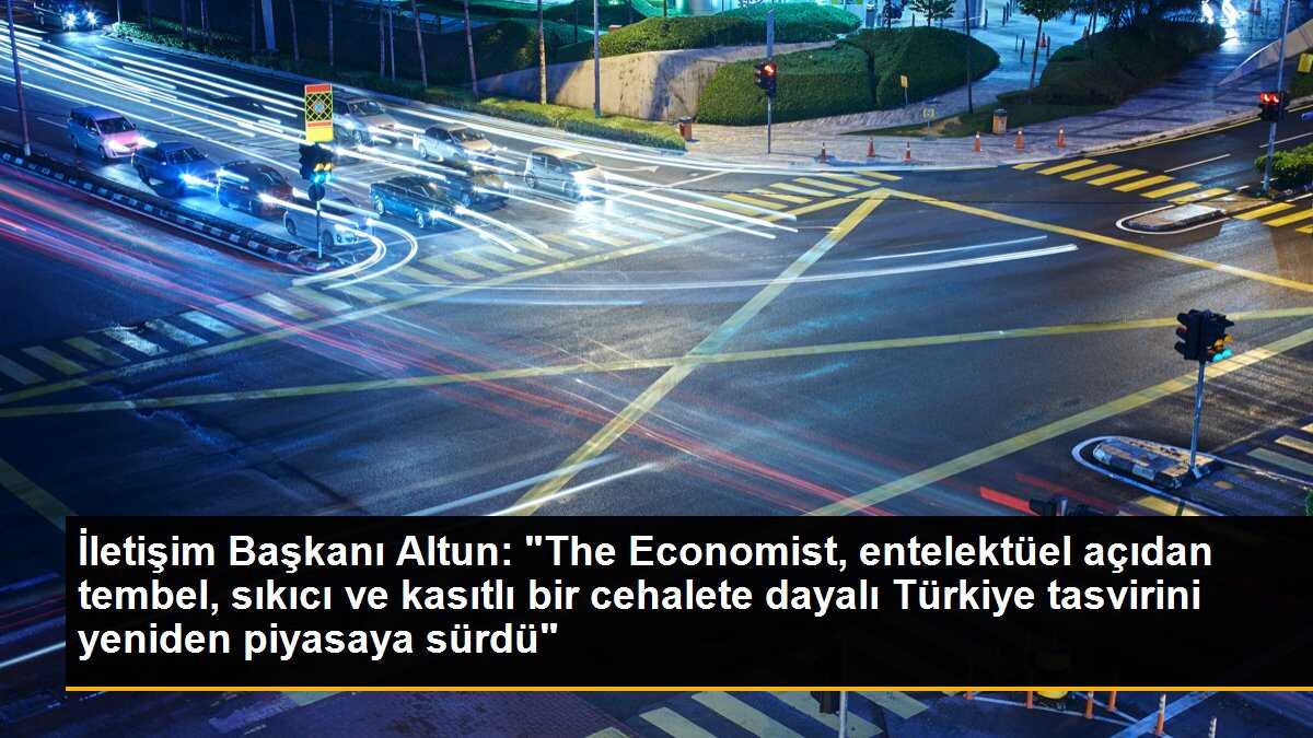 Fahrettin Altun\'dan The Economist Dergisi\'nin Cumhurbaşkanı Erdoğan ile ilgili kapağına tepki