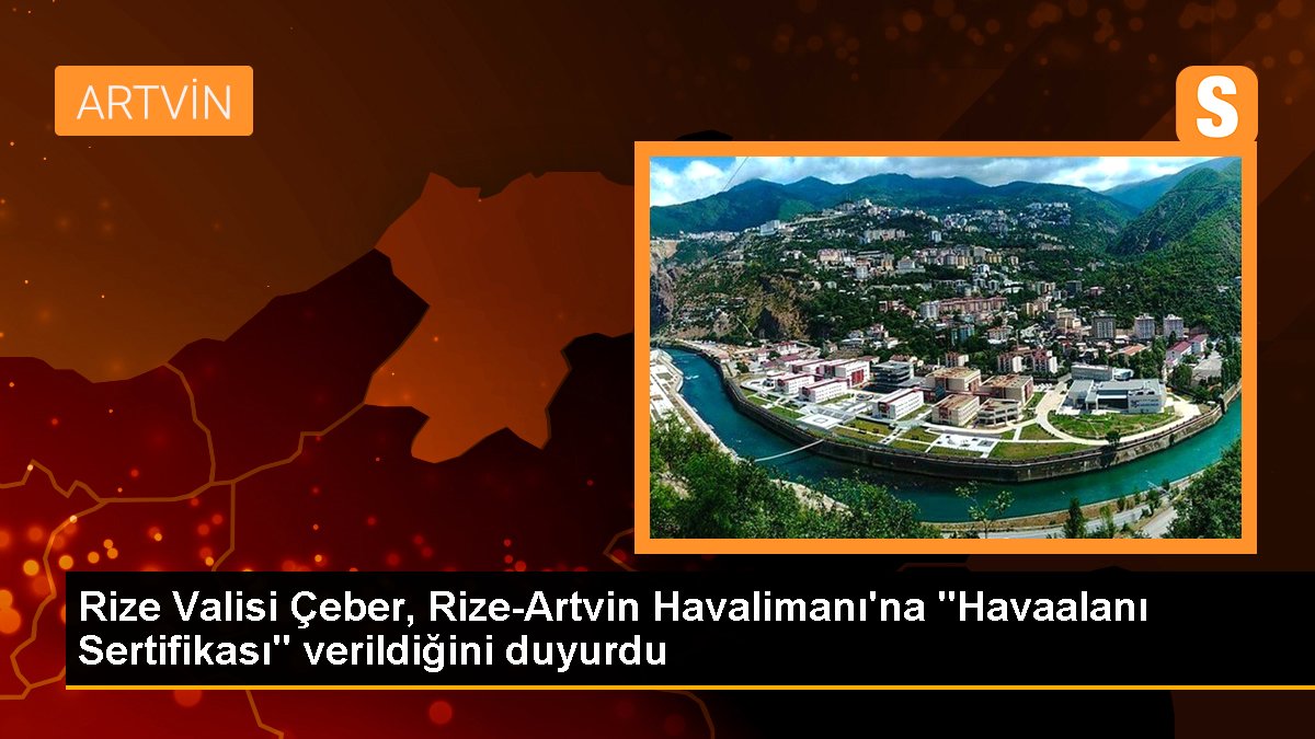 Rize Valisi Çeber, Rize-Artvin Havalimanı\'na "Havaalanı Sertifikası" verildiğini duyurdu