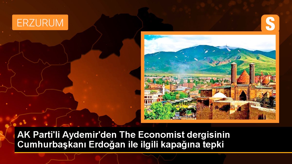 AK Parti\'li Aydemir\'den The Economist dergisinin Cumhurbaşkanı Erdoğan ile ilgili kapağına tepki