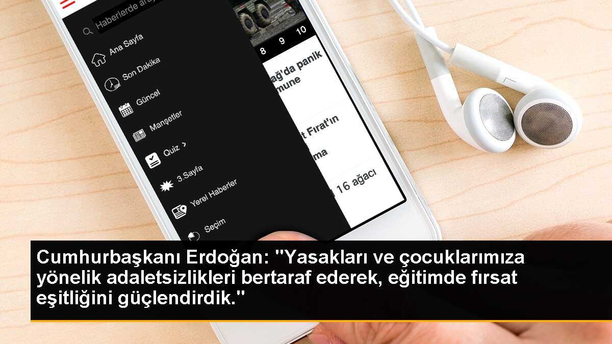 Cumhurbaşkanı Erdoğan: "Yasakları ve çocuklarımıza yönelik adaletsizlikleri bertaraf ederek, eğitimde fırsat eşitliğini güçlendirdik."