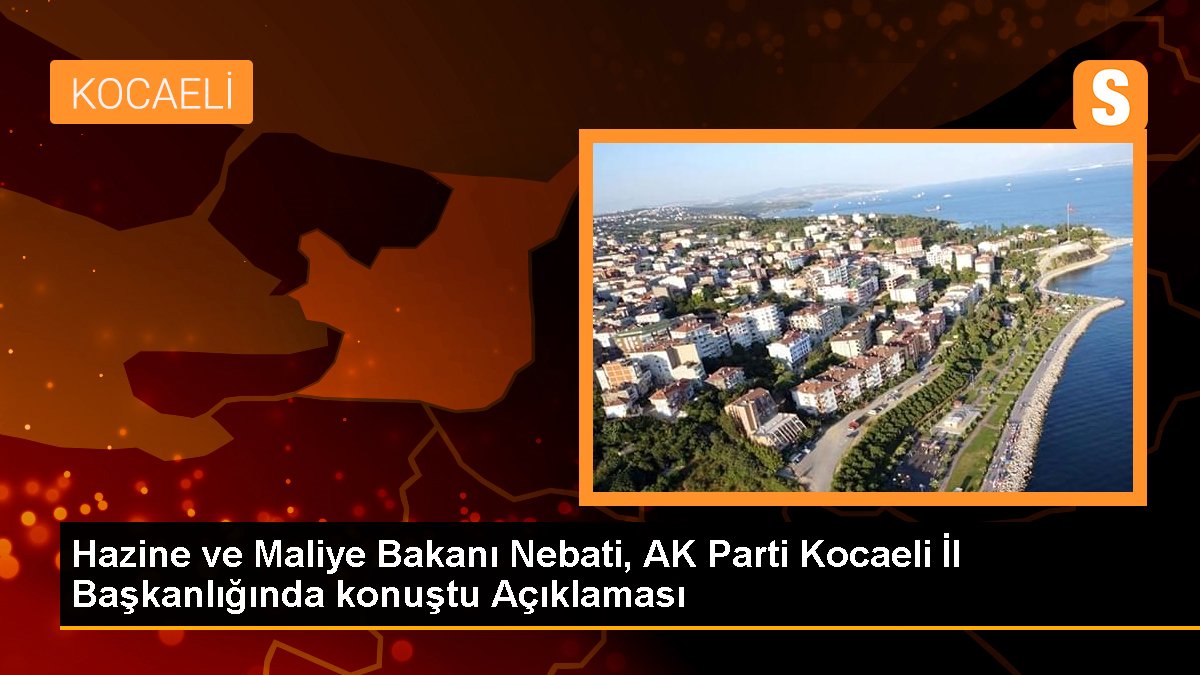 Hazine ve Maliye Bakanı Nebati, AK Parti Kocaeli İl Başkanlığında konuştu Açıklaması