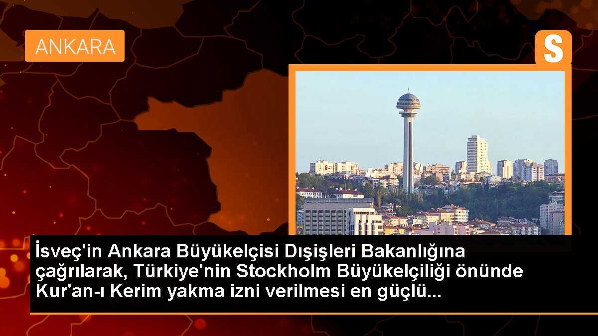 İsveç\'in Ankara Büyükelçisi Dışişleri Bakanlığına çağrılarak, Türkiye\'nin Stockholm Büyükelçiliği önünde Kur\'an-ı Kerim yakma izni verilmesi en güçlü...