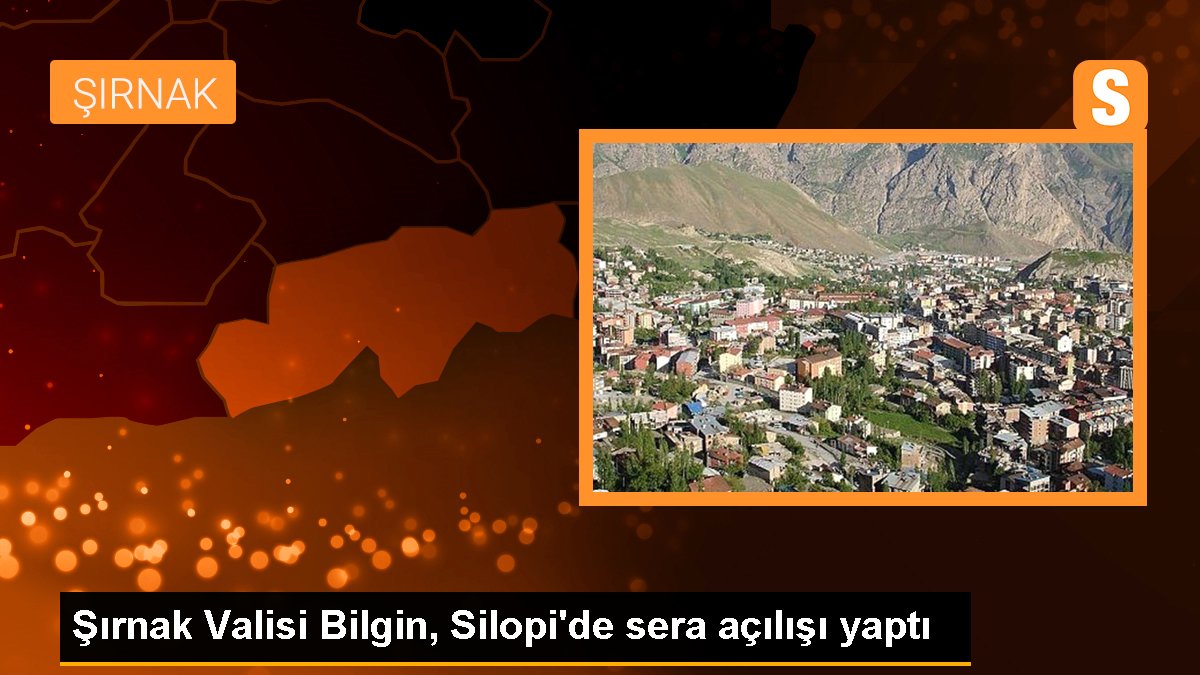 Şırnak Valisi Bilgin, Silopi\'de sera açılışı yaptı