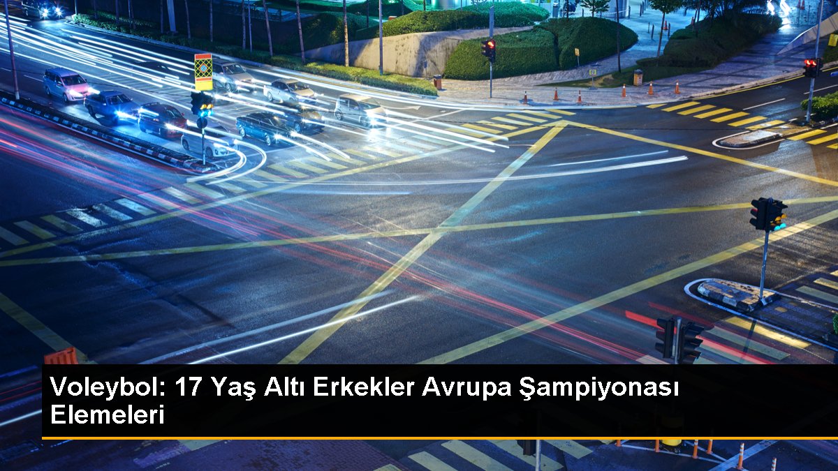 Voleybol: 17 Yaş Altı Erkekler Avrupa Şampiyonası Elemeleri