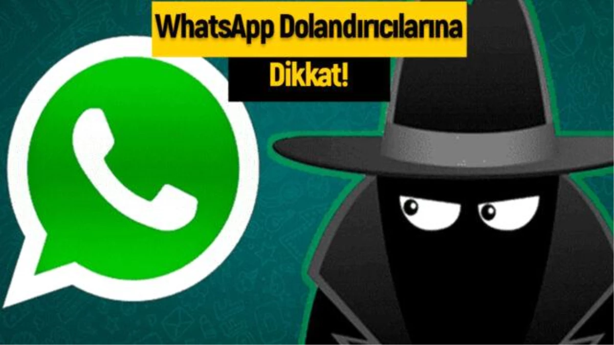 WhatsApp kullanıcıları dikkat: Dolandırıcıların kurbanı olabilirsiniz!