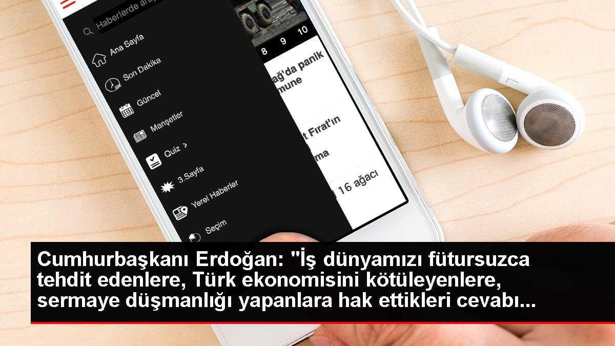 Cumhurbaşkanı Erdoğan: 'İş dünyamızı fütursuzca tehdit edenlere, Türk ekonomisini kötüleyenlere, sermaye düşmanlığı yapanlara hak ettikleri cevabı...