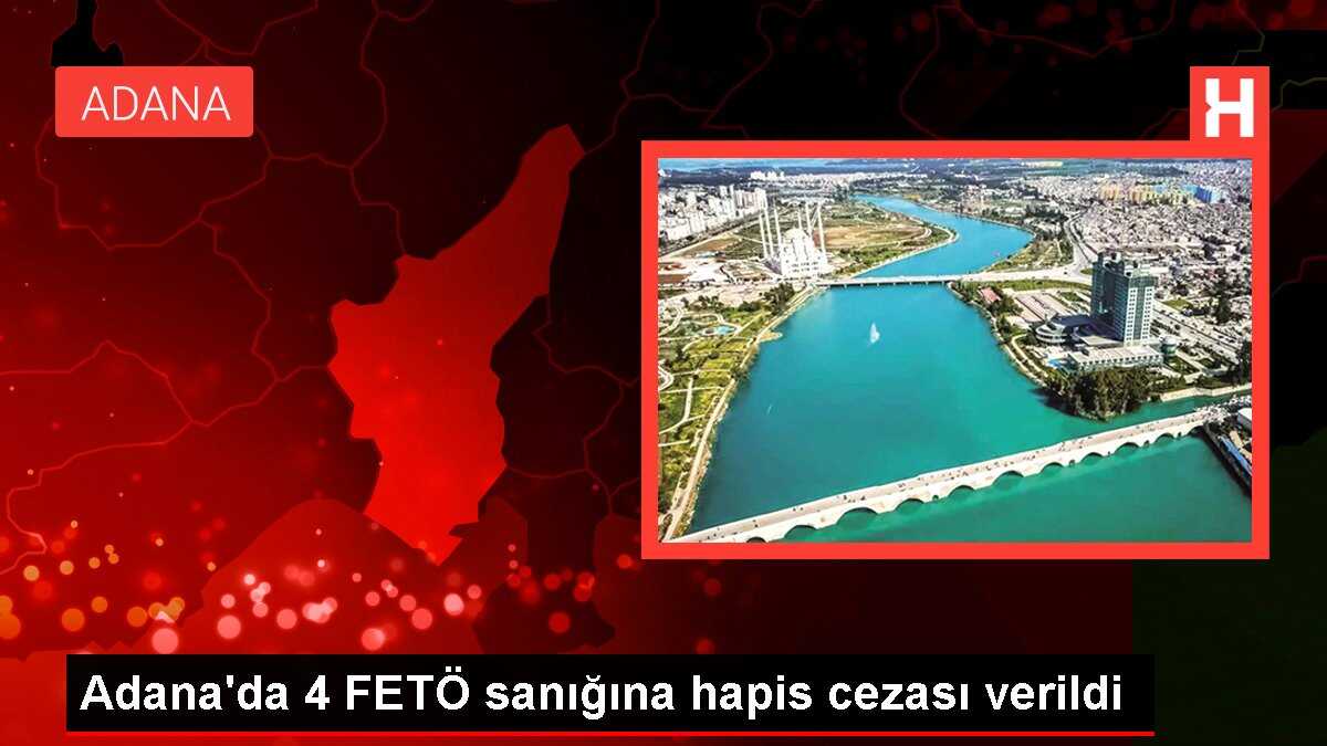 Adana'da 4 FETÖ sanığına hapis cezası verildi