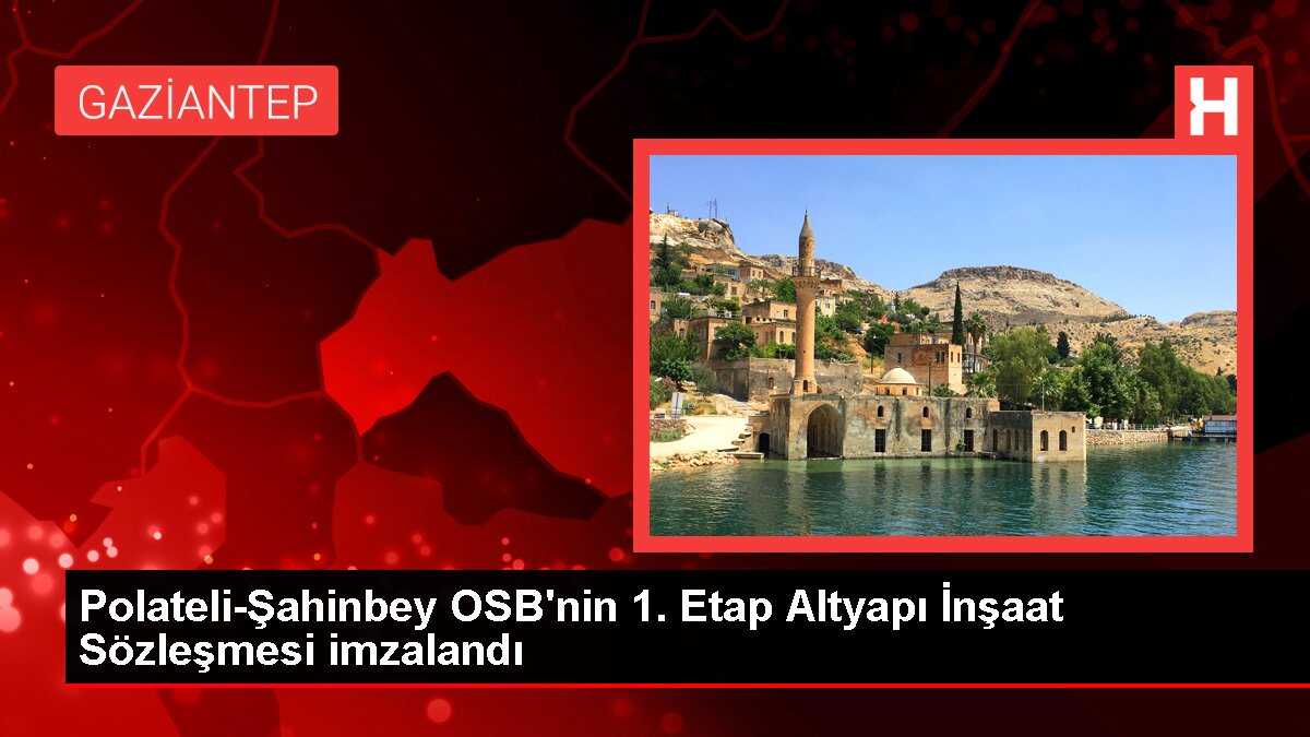 Polateli-Şahinbey OSB'nin 1. Etap Altyapı İnşaat Sözleşmesi imzalandı