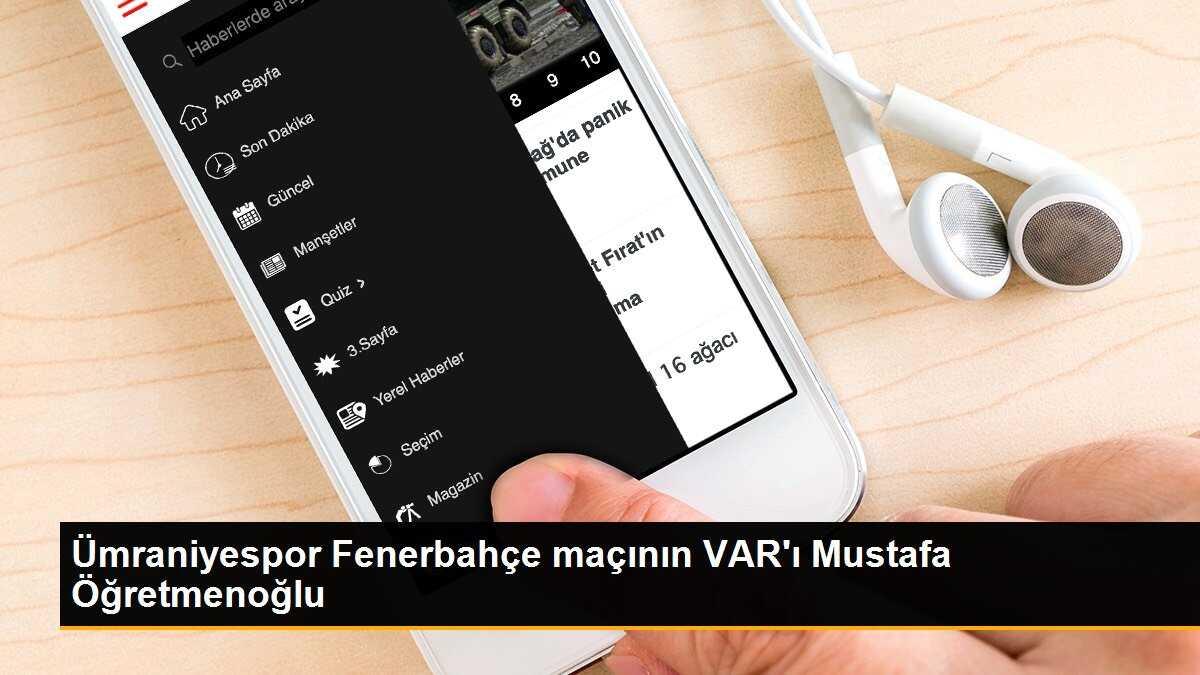 Ümraniyespor Fenerbahçe maçının VAR\'ı Mustafa Öğretmenoğlu