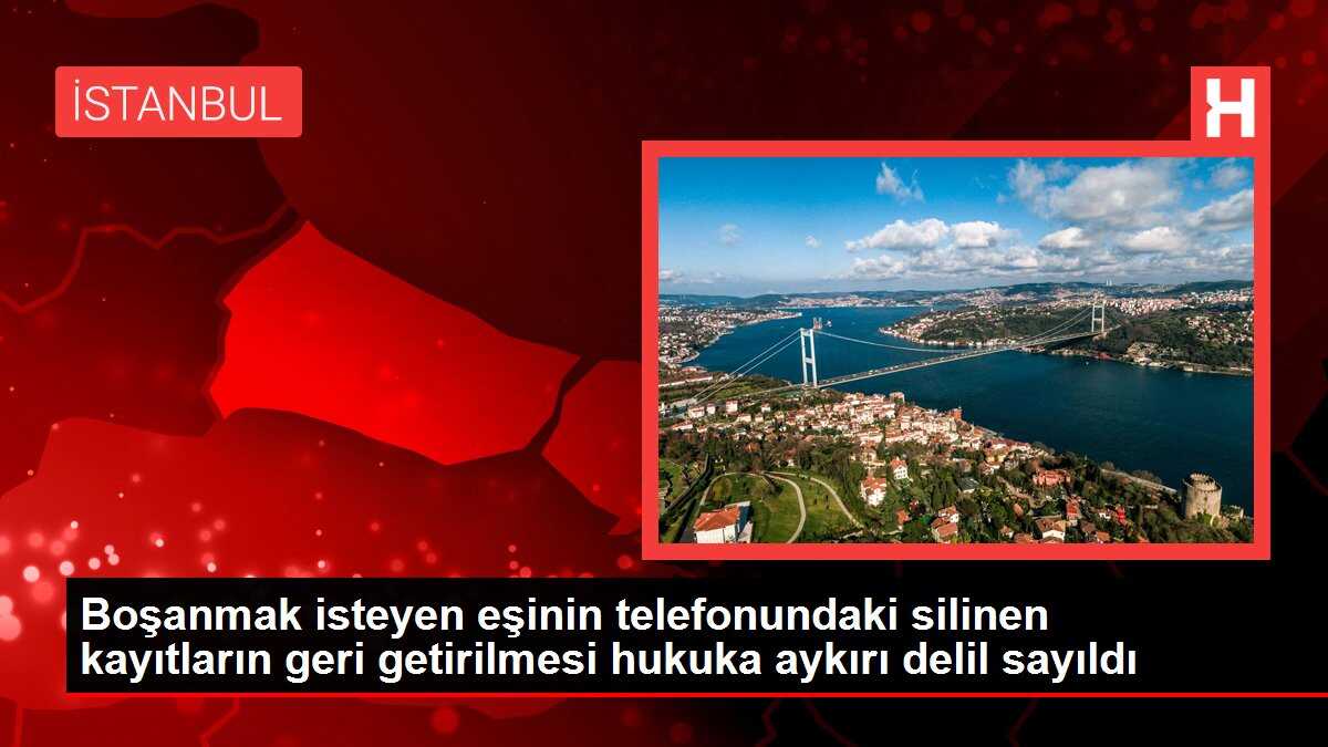 Boşanmak isteyen eşinin telefonundaki silinen kayıtların geri getirilmesi hukuka aykırı delil sayıldı