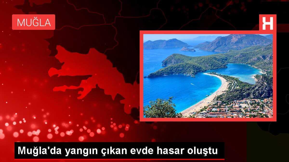Muğla'da yangın çıkan evde hasar oluştu