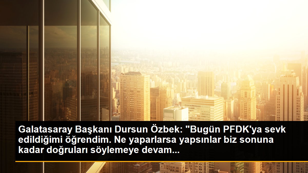 Galatasaray Başkanı Dursun Özbek: "Bugün PFDK\'ya sevk edildiğimi öğrendim. Ne yaparlarsa yapsınlar biz sonuna kadar doğruları söylemeye devam...