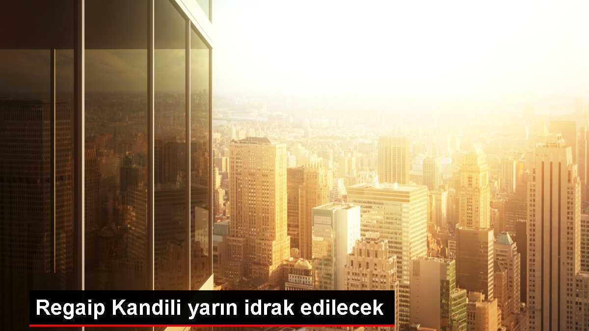 Regaip Kandili yarın idrak edilecek