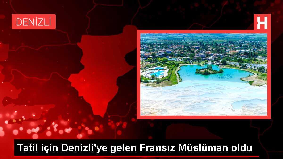 Tatil için Denizli'ye gelen Fransız Müslüman oldu