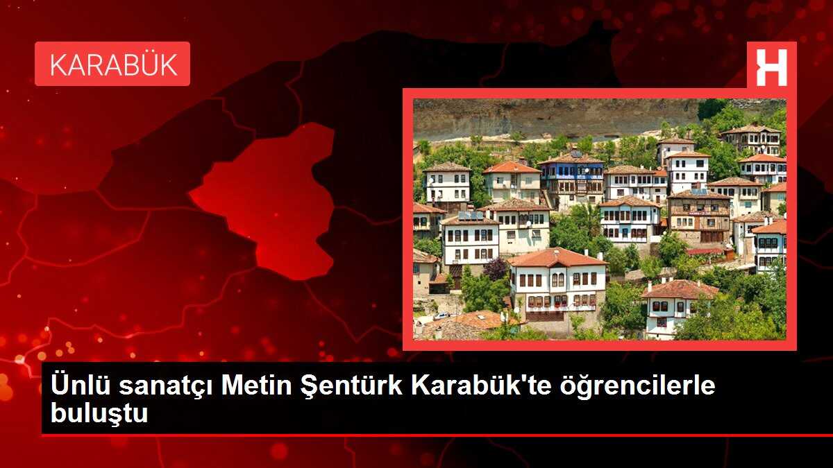 Ünlü sanatçı Metin Şentürk Karabük'te öğrencilerle buluştu
