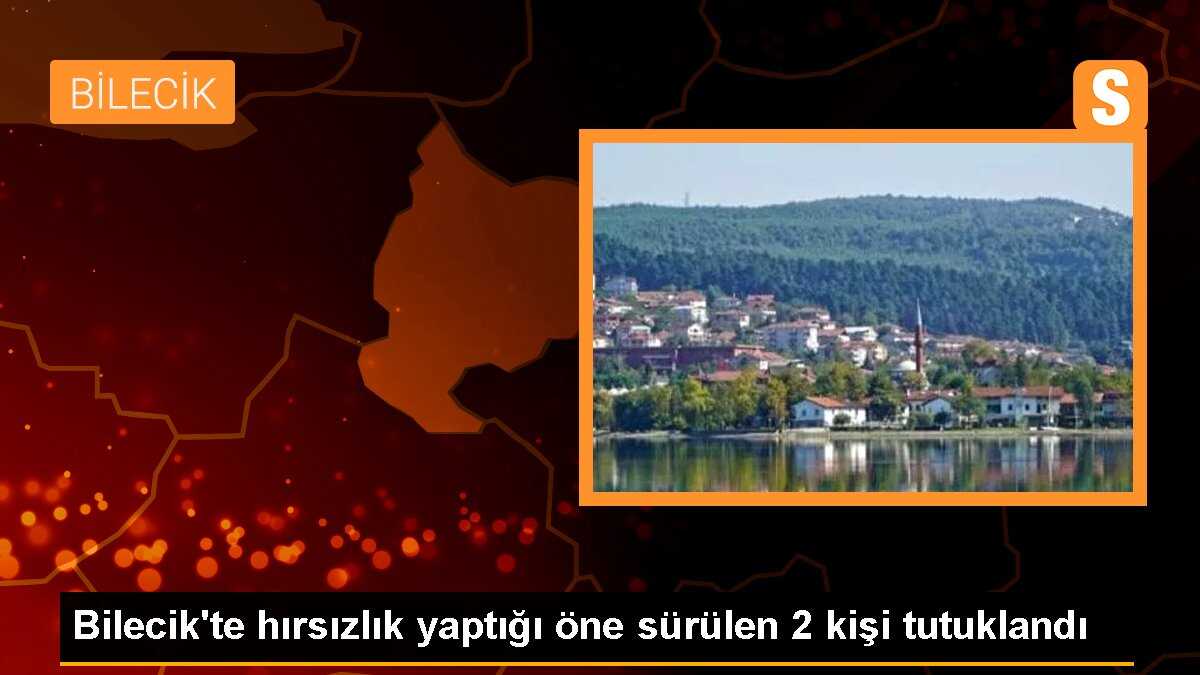 Bilecik\'te hırsızlık yaptığı öne sürülen 2 kişi tutuklandı