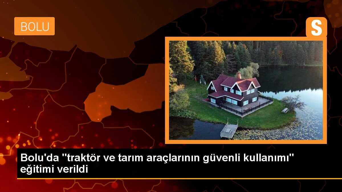 Bolu\'da "traktör ve tarım araçlarının güvenli kullanımı" eğitimi verildi