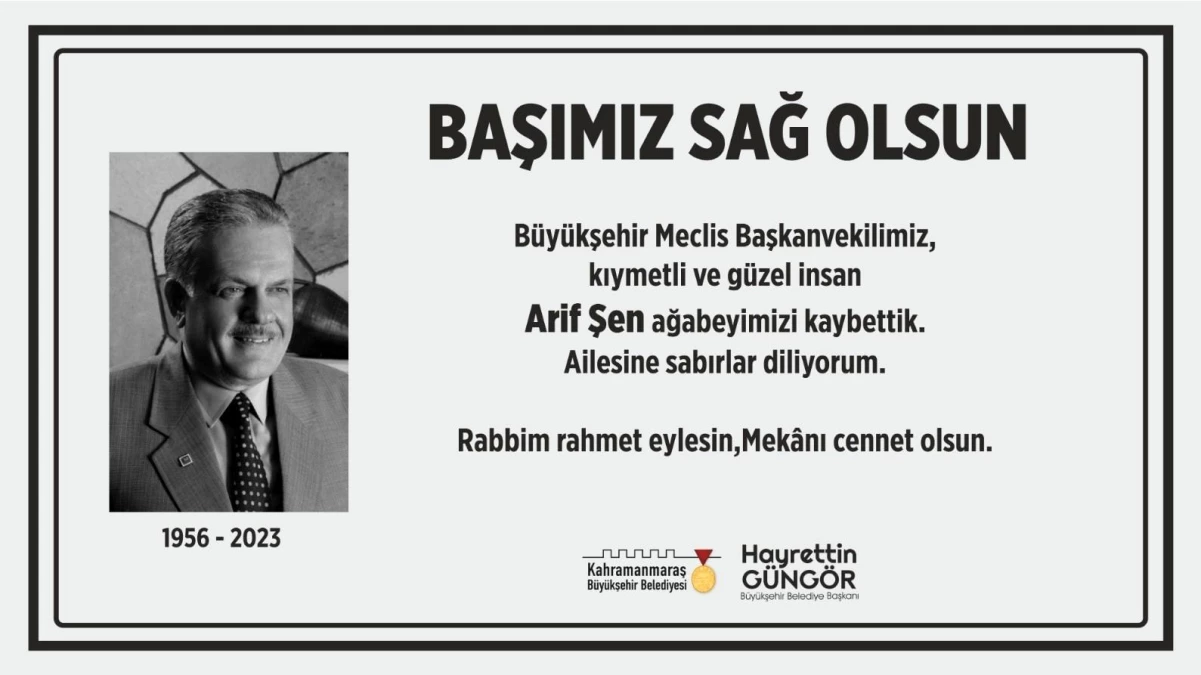 Kahramanmaraş Büyükşehir Belediyesi Meclis Başkanvekili Arif Şen hayatını kaybetti