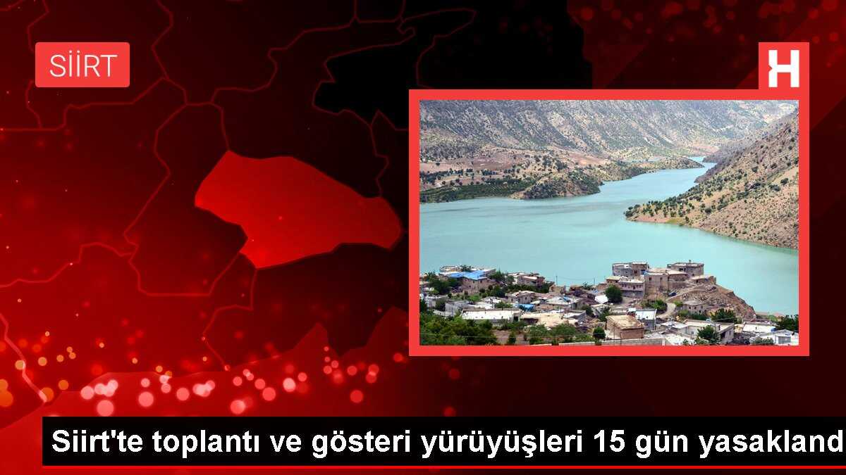 Siirt'te toplantı ve gösteri yürüyüşleri 15 gün yasaklandı