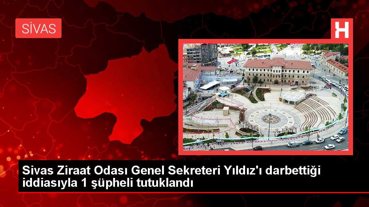 Sivas Ziraat Odası Genel Sekreteri Yıldız'ı darbettiği iddiasıyla 1 şüpheli tutuklandı