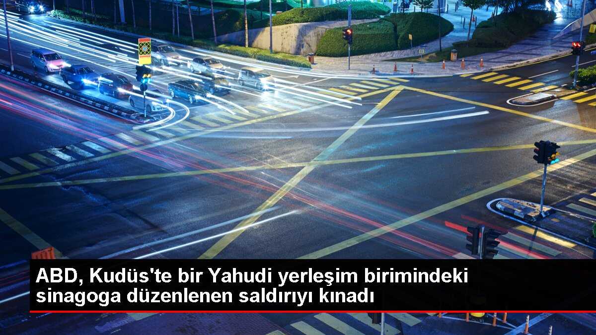 ABD, Kudüs'te bir Yahudi yerleşim birimindeki sinagoga düzenlenen saldırıyı kınadı