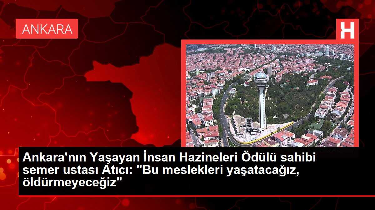 Ankara'nın Yaşayan İnsan Hazineleri Ödülü sahibi semer ustası Atıcı: 'Bu meslekleri yaşatacağız, öldürmeyeceğiz'