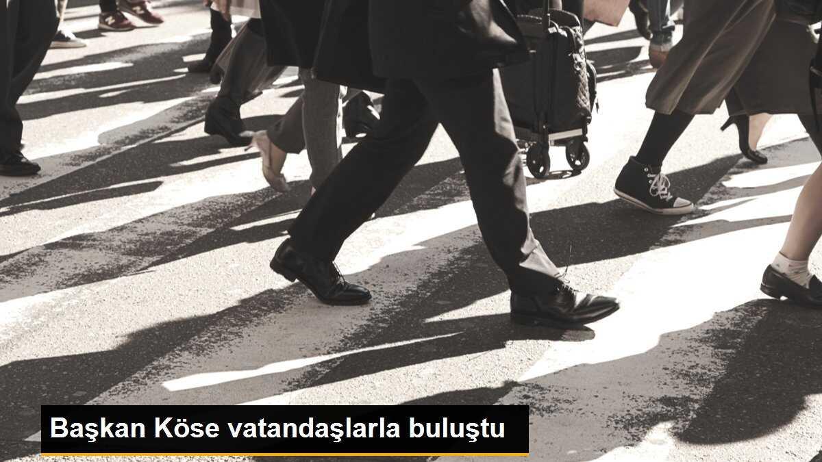 Başkan Köse vatandaşlarla buluştu