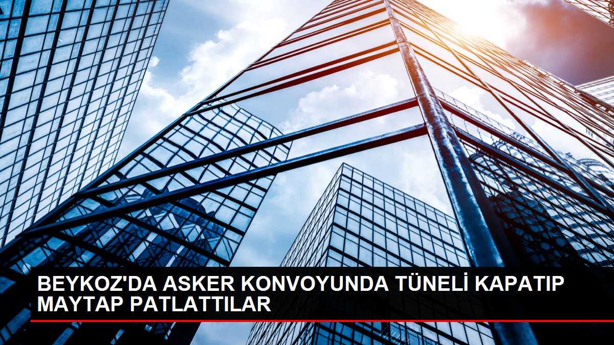 BEYKOZ'DA ASKER KONVOYUNDA TÜNELİ KAPATIP MAYTAP PATLATTILAR